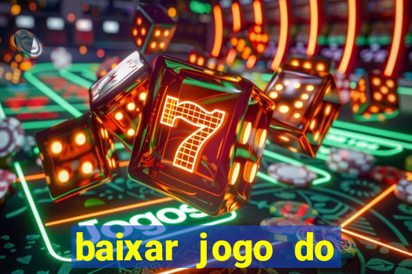baixar jogo do tigrinho para ganhar dinheiro